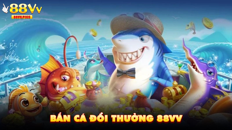 Bắn Cá Đổi Thưởng 88VV