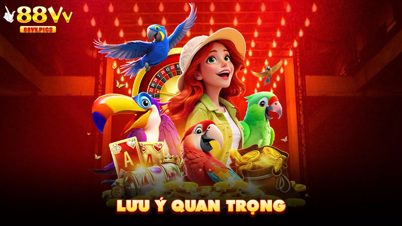 Lưu ý quan trọng